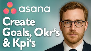 How To Create Goals, Okr's And Kpi's In Asana [2025 Guide]
