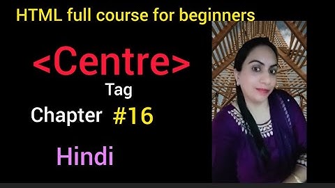 Centre tag chapter #16 HTML complete tutorial for beginners!