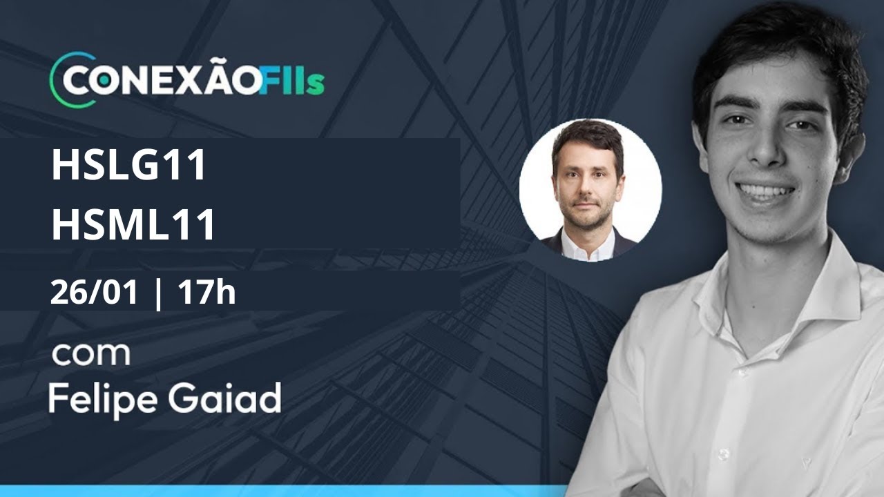 Conexão FIIs | Entrevista com Felipe Gaiad, gestor dos fundos HSLG11 e HSML11