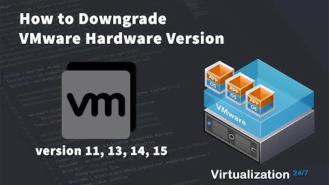 How to downgrade VMware Virtual Machine