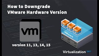 How to downgrade VMware Virtual Machine's Hardware version on ESXi 6.5/6.7/7.0