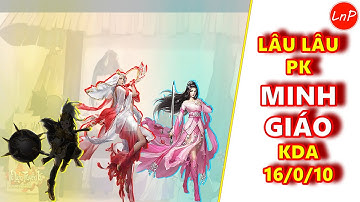 VLTK MOBILE - LÂU LÂU PK MINH GIÁO HƠI MÙ MẮT KDA 16/0/10 | LnP