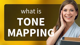 Understanding Tone Mapping: Simplifying Complex Concepts