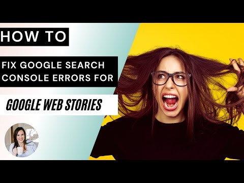 How to Fix Google Search Console Errors for Google Web Stories