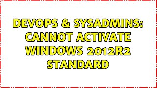 Celebrity DevOps & SysAdmins: Cannot activate Windows 2012r2 Standard Wealth