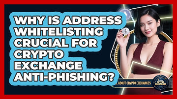 Why Is Address Whitelisting Crucial For Crypto Exchange Anti-phishing? - All About Crypto Exchanges