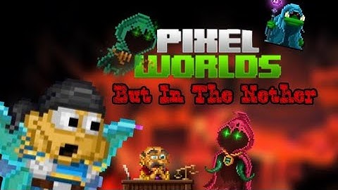 Pixel Worlds in The Nether Be Like