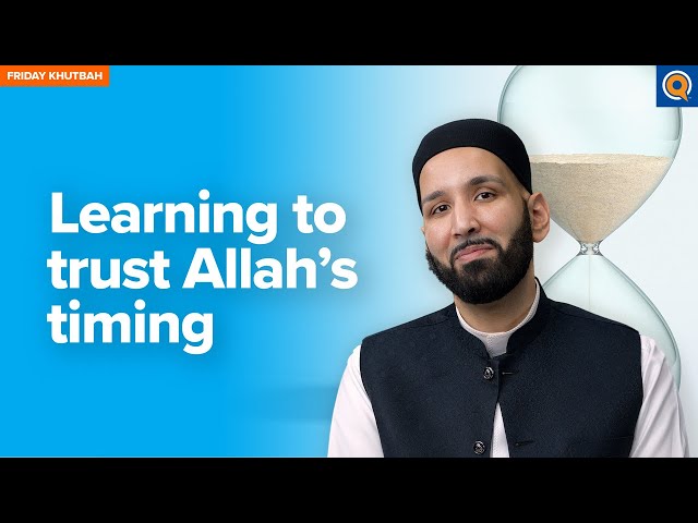 Learning to Trust Allah’s Timing | Khutbah by Dr. Omar Suleiman class=