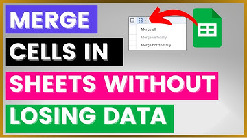 How To Merge Cells In Google Sheets Without Losing Data? [in 2025]