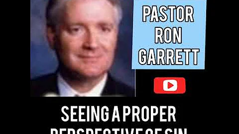 Rev Ron Garrett | Seeing A Proper Perspective Of Sin