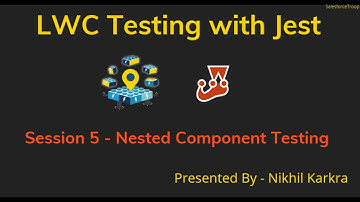 Nested Component Testing  |  LWC Testing with Jest Session 5