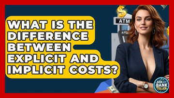 What Is The Difference Between Explicit And Implicit Costs? - Ask Your Bank Teller