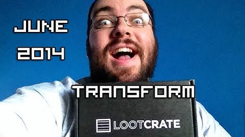 Loot Crate June 2014 - TRANSFORM
