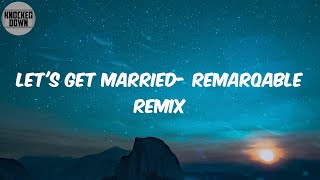 Let's Get Married- ReMarqable Remix (Lyrics) - Jagged Edge