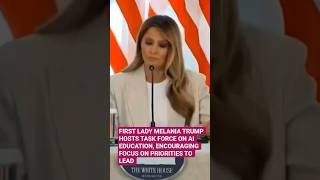 FIRST LADY MELANIA TRUMP HOSTS TASK FORCE ON AI EDUCATION ENCOURAGING FOCUS ON PRIORITIES TO LEAD