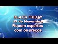 Black Friday - 23 de Novembro 2018 - Começe agora a pesquisar os preços