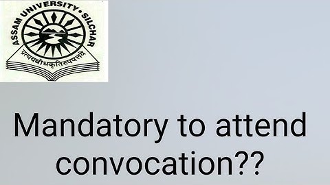 Assam University Silchar|| Is it mandatory to attend convocation?? Explained.