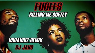 KILLING ME SOFTLY - FUGEES - URBANKIZ REMIX BY DJ JANO 🎧