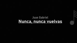 Juan Gabriel - Nunca, nunca vuelvas ( LETRA )