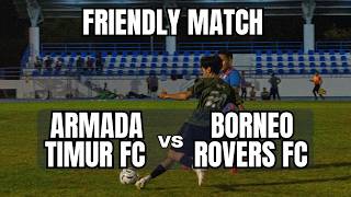 Armada Timur FC vs Borneo Rovers FC | Full Match | Friendly Match