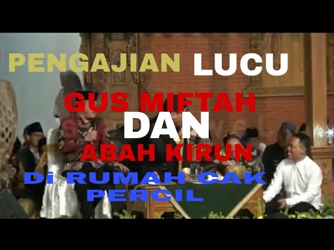 pengajian-lucu-gus-miftah-dan-abah-kirun-di-rumahnya-cak-percil-2019