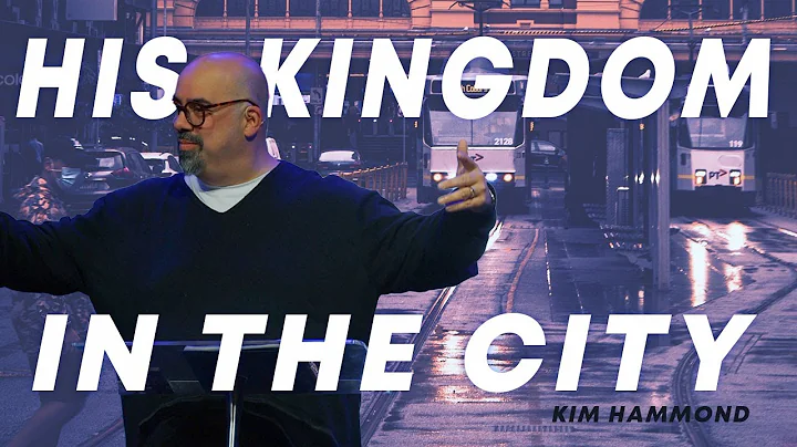 His Kingdom in the City - Kim Hammond
