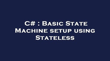 C# : Basic State Machine setup using Stateless