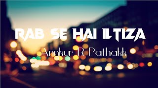 Rab Se Hai Iltiza (LYRICS) - Annkur R Pathakk | Navdeep Panchal Shubh