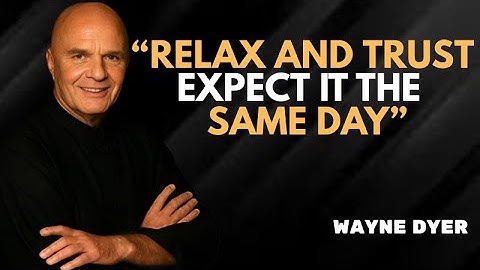 RELAX AND TRUST. EXPECT IT THE SAME DAY" - Dr Wayne Dyer Best Meditational Speech