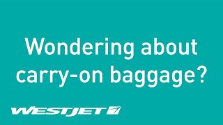 Wondering about carry-on baggage? | WestJet