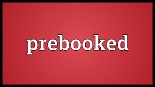 Prebooked Meaning