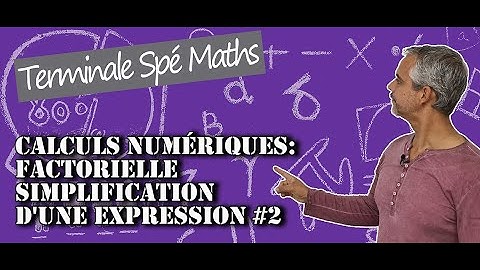 Calculs Numériques - Factorielle : Simplification 1 expression - Ex #2