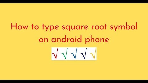 How to type square root symbol on android phone