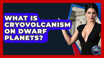 What Is Cryovolcanism On Dwarf Planets? - Profiles in Politics