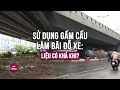 Hà Nội muốn tận dụng các gầm cầu làm bãi đỗ ô tô: Liệu có khả khi? | VTC Now