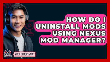 How Do I Uninstall Mods Using Nexus Mod Manager? - Video Gamers Vault