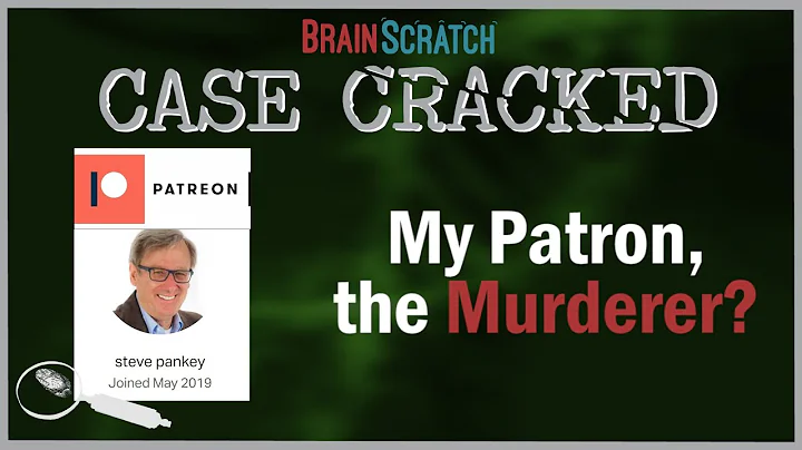 Case Cracked:  My Patron, The Murderer?