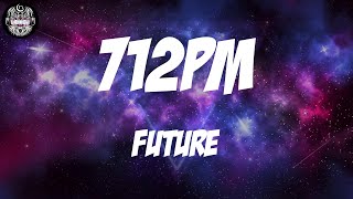 Future - 712PM (Lyrics)