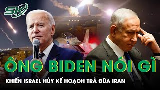 Hé Lộ Điều Tổng Thống Biden Nói Với Thủ Tướng Netanyahu, Khiến Israel Hủy Kế Hoạch “Trả Đũa” Iran?