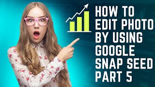 How to edit photo by using google snap seed part 5 screenshot 4