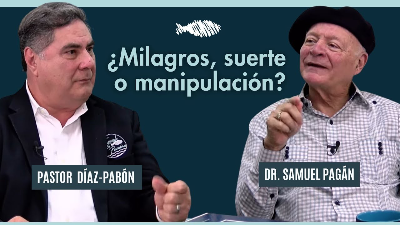 ¿Milagros, Suerte o Manipulación? | Pastor Díaz-Pabón | Dr. Samuel Pagán