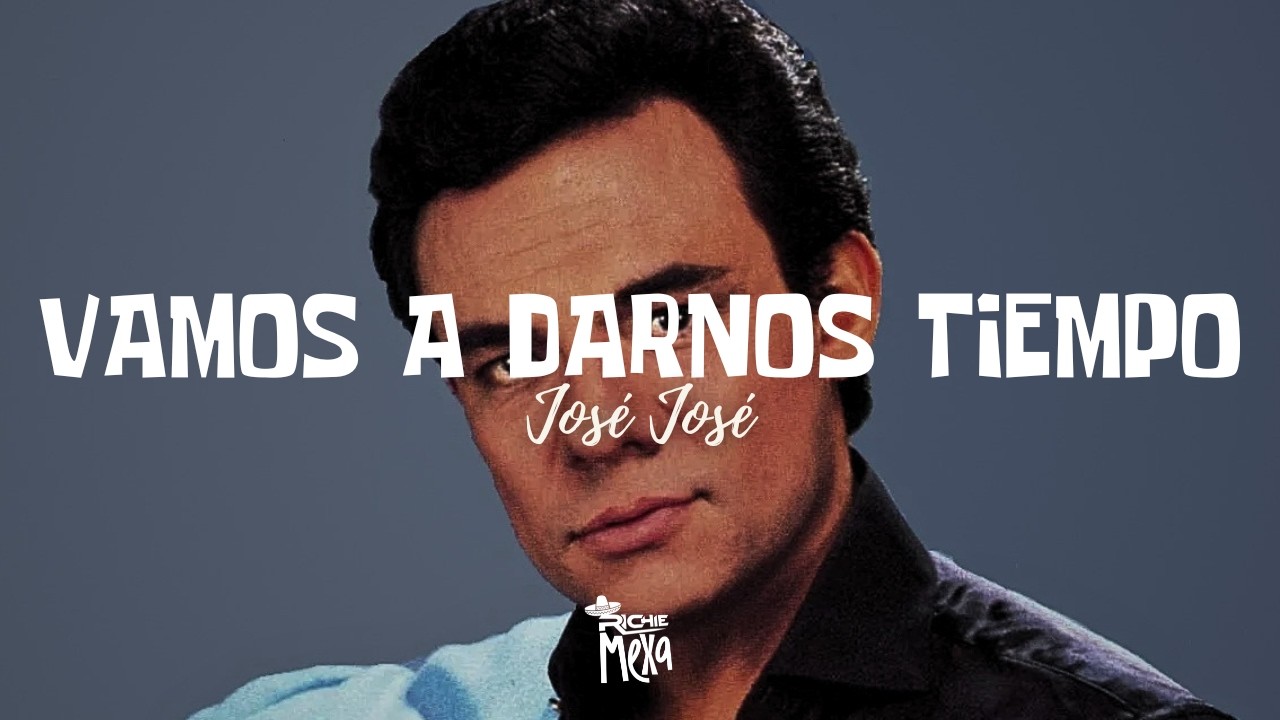 José José — Vamos a Darnos Tiempo (Letra/Lyrics)