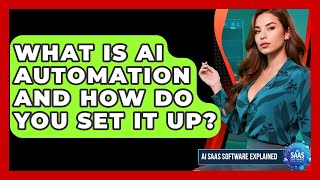 What Is AI Automation And How Do You Set It Up? - AI SaaS Software Explained