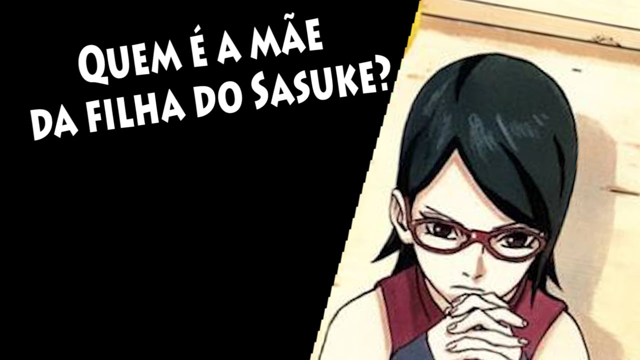 Quem é a mãe da filha do Sasuke? Sobre Naruto e filme do Boruto