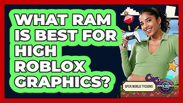 What RAM Is Best For High Roblox Graphics? - Open World Tycoons