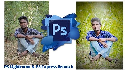 Photoshop Lightroom & Photoshop Express retouch mobile editing , android editing