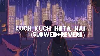 Kuch kuch Hota Hai |Reverb +Slowed |Hoor Aesthetics✨