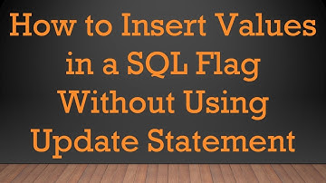 How to Insert Values in a SQL Flag Without Using Update Statement