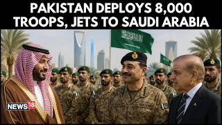 Pakistan Deploys 8,000 Troops, Fighter Jets To Saudi Amid Regional Tensions | N18G