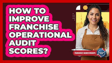How To Improve Franchise Operational Audit Scores?